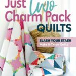Just Two Charm Pack Quilts Slash Your Stash; Make 16 Throw Quilts 11546