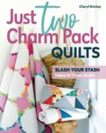 Just Two Charm Pack Quilts Slash Your Stash; Make 16 Throw Quilts 11546